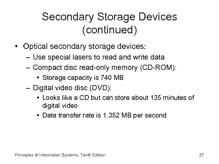 Secondary Storage Devices (continued) • Optical secondary storage devices: – Use special lasers to