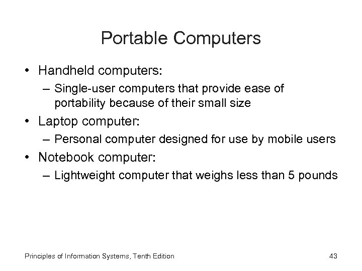 Portable Computers • Handheld computers: – Single-user computers that provide ease of portability because