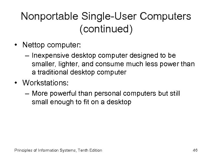 Nonportable Single-User Computers (continued) • Nettop computer: – Inexpensive desktop computer designed to be