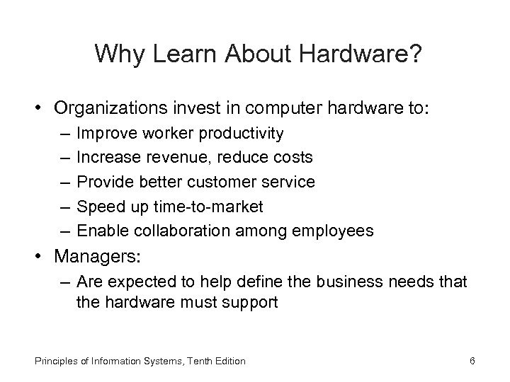 Why Learn About Hardware? • Organizations invest in computer hardware to: – – –