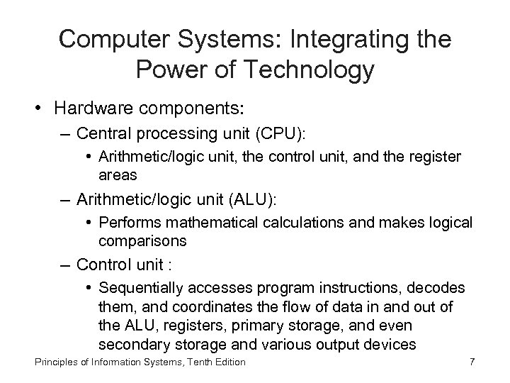 Computer Systems: Integrating the Power of Technology • Hardware components: – Central processing unit