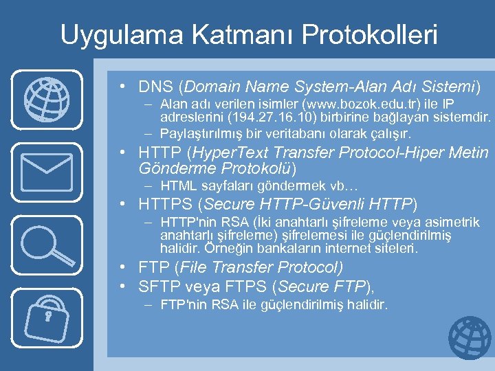 Uygulama Katmanı Protokolleri • DNS (Domain Name System-Alan Adı Sistemi) – Alan adı verilen