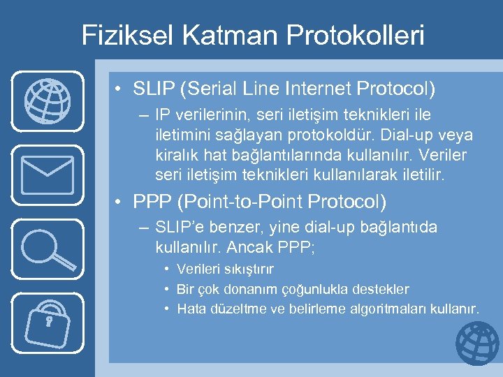 Fiziksel Katman Protokolleri • SLIP (Serial Line Internet Protocol) – IP verilerinin, seri iletişim