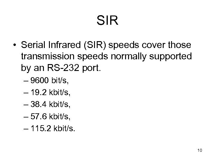 SIR • Serial Infrared (SIR) speeds cover those transmission speeds normally supported by an