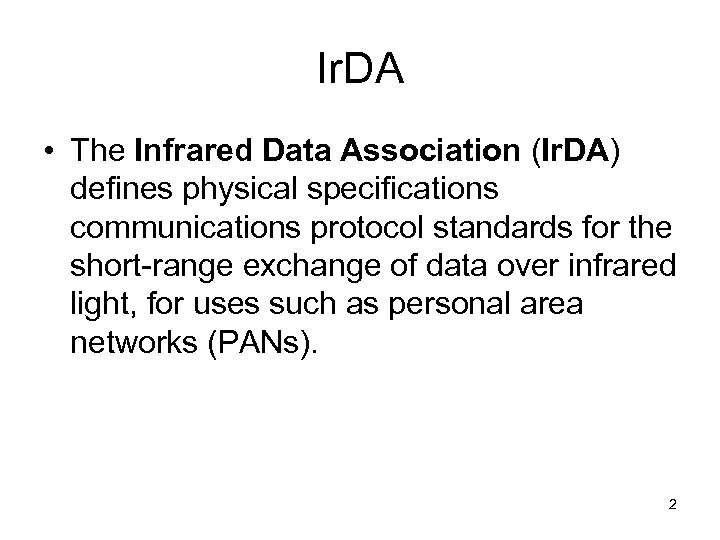 Ir. DA • The Infrared Data Association (Ir. DA) defines physical specifications communications protocol