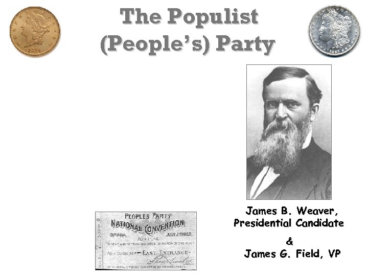 The Populist (People’s) Party James B. Weaver, Presidential Candidate & James G. Field, VP