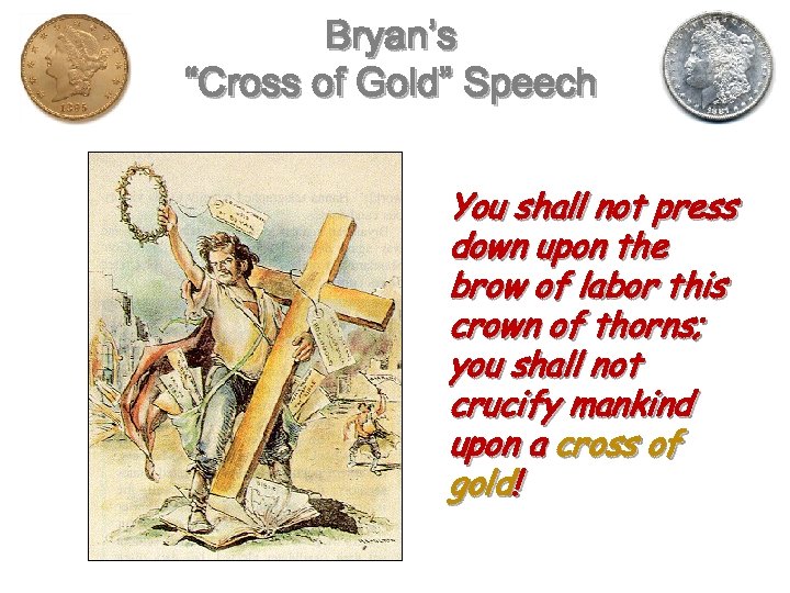 Bryan’s “Cross of Gold” Speech You shall not press down upon the brow of