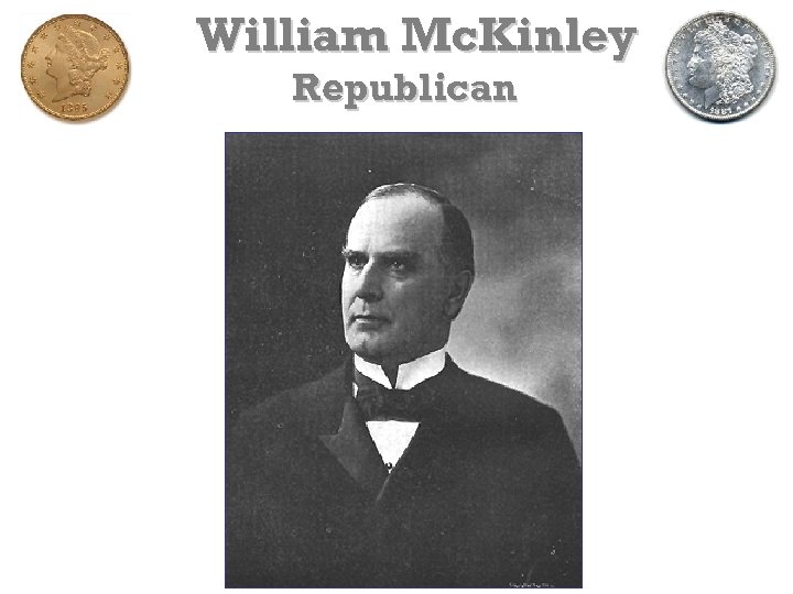 William Mc. Kinley Republican 