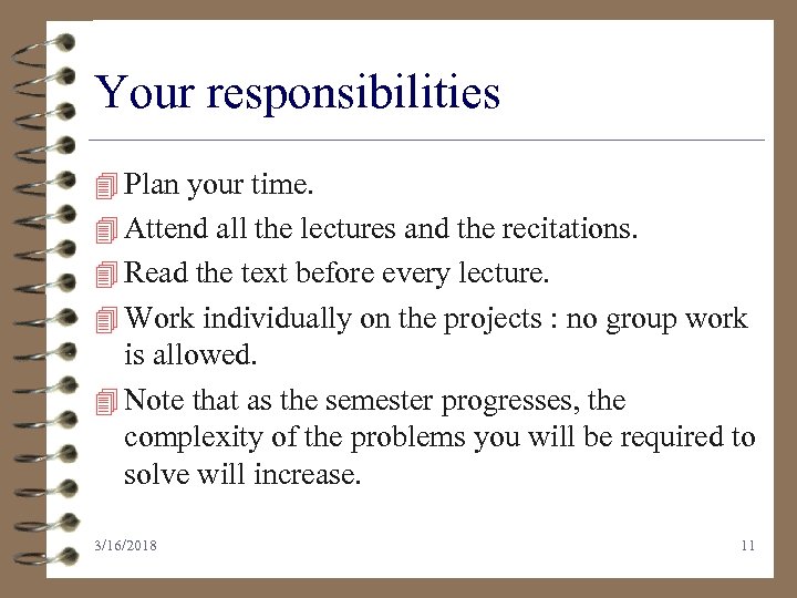 Your responsibilities 4 Plan your time. 4 Attend all the lectures and the recitations.