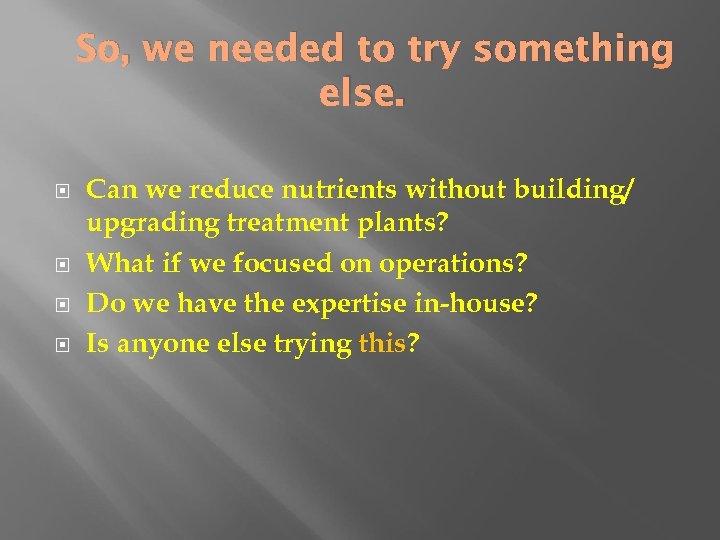 So, we needed to try something else. Can we reduce nutrients without building/ upgrading