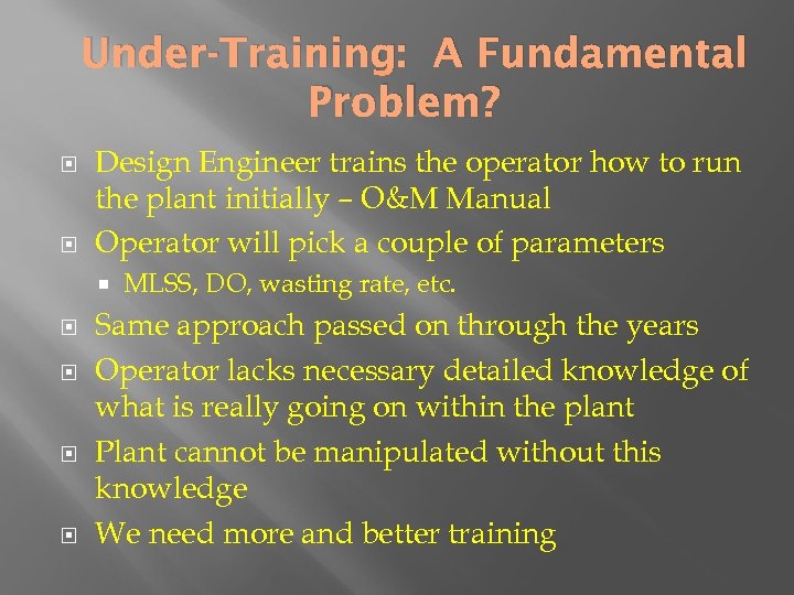 Under-Training: A Fundamental Problem? Design Engineer trains the operator how to run the plant