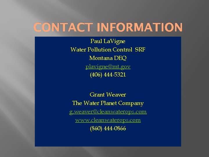 CONTACT INFORMATION Paul La. Vigne Water Pollution Control SRF Montana DEQ plavigne@mt. gov (406)