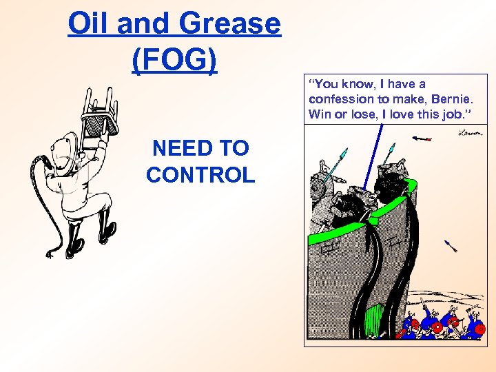 Oil and Grease (FOG) “You know, I have a confession to make, Bernie. Win