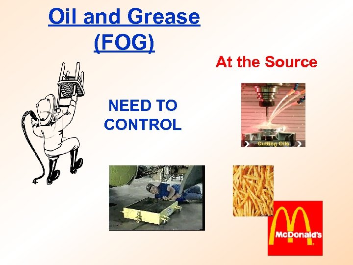 Oil and Grease (FOG) NEED TO CONTROL At the Source 