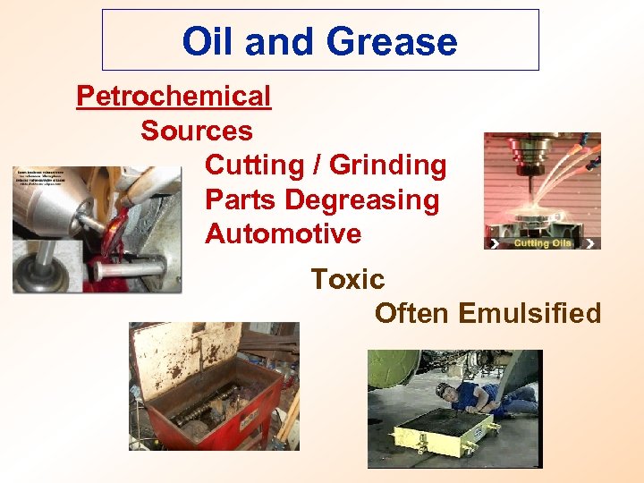 Oil and Grease Petrochemical Sources Cutting / Grinding Parts Degreasing Automotive Toxic Often Emulsified