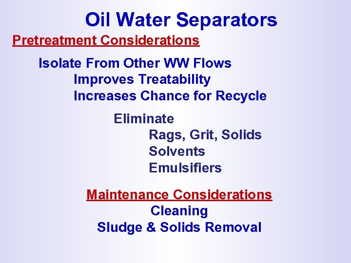 Oil Water Separators Pretreatment Considerations Isolate From Other WW Flows Improves Treatability Increases Chance