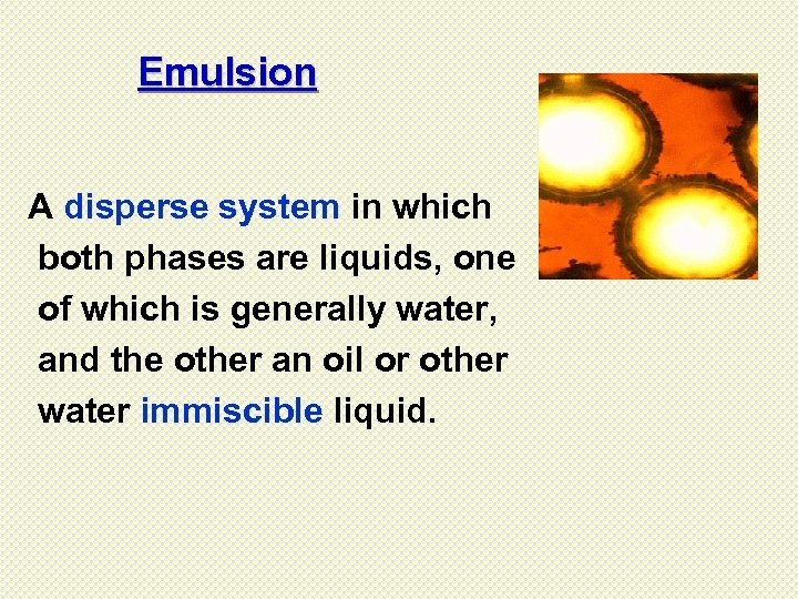 Emulsion A disperse system in which both phases are liquids, one of which is