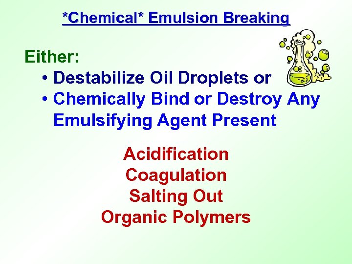 *Chemical* Emulsion Breaking Either: • Destabilize Oil Droplets or • Chemically Bind or Destroy