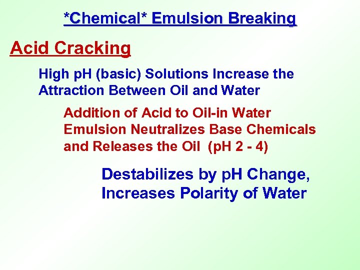 *Chemical* Emulsion Breaking Acid Cracking High p. H (basic) Solutions Increase the Attraction Between