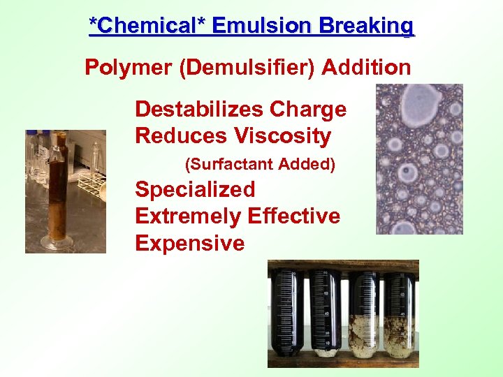 *Chemical* Emulsion Breaking Polymer (Demulsifier) Addition Destabilizes Charge Reduces Viscosity (Surfactant Added) Specialized Extremely