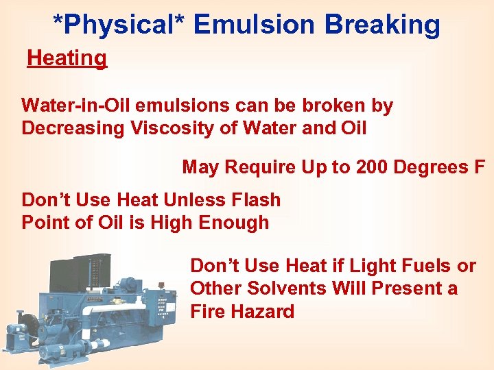 *Physical* Emulsion Breaking Heating Water-in-Oil emulsions can be broken by Decreasing Viscosity of Water