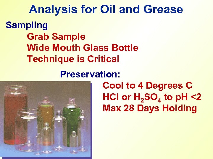 Analysis for Oil and Grease Sampling Grab Sample Wide Mouth Glass Bottle Technique is