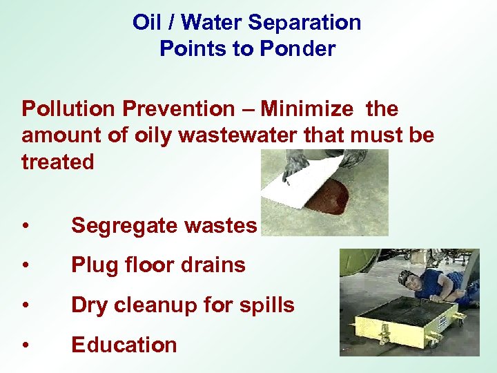 Oil / Water Separation Points to Ponder Pollution Prevention – Minimize the amount of