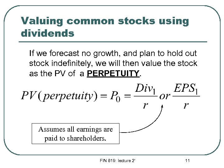 Valuing common stocks using dividends If we forecast no growth, and plan to hold