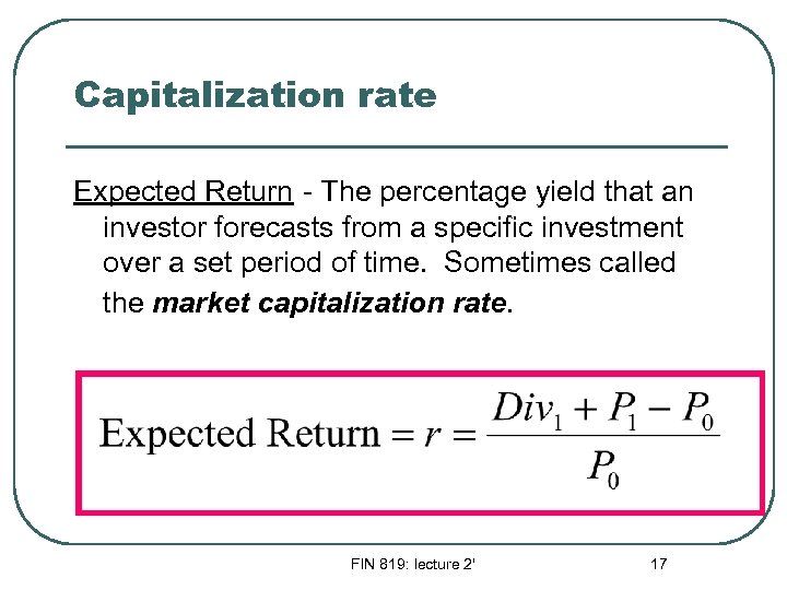 Capitalization rate Expected Return - The percentage yield that an investor forecasts from a