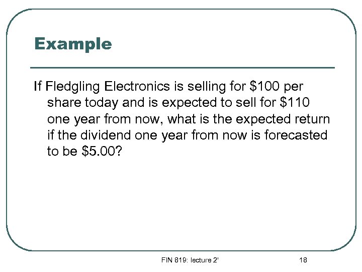 Example If Fledgling Electronics is selling for $100 per share today and is expected