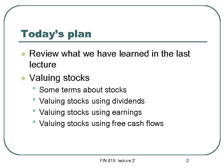 Today’s plan l l Review what we have learned in the last lecture Valuing