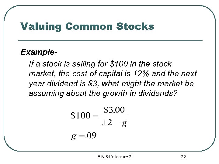 Valuing Common Stocks Example. If a stock is selling for $100 in the stock