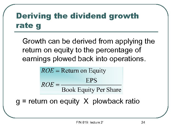 Deriving the dividend growth rate g Growth can be derived from applying the return