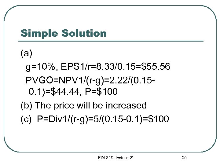 Simple Solution (a) g=10%, EPS 1/r=8. 33/0. 15=$55. 56 PVGO=NPV 1/(r-g)=2. 22/(0. 150. 1)=$44.