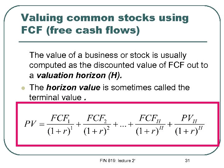 Valuing common stocks using FCF (free cash flows) l The value of a business