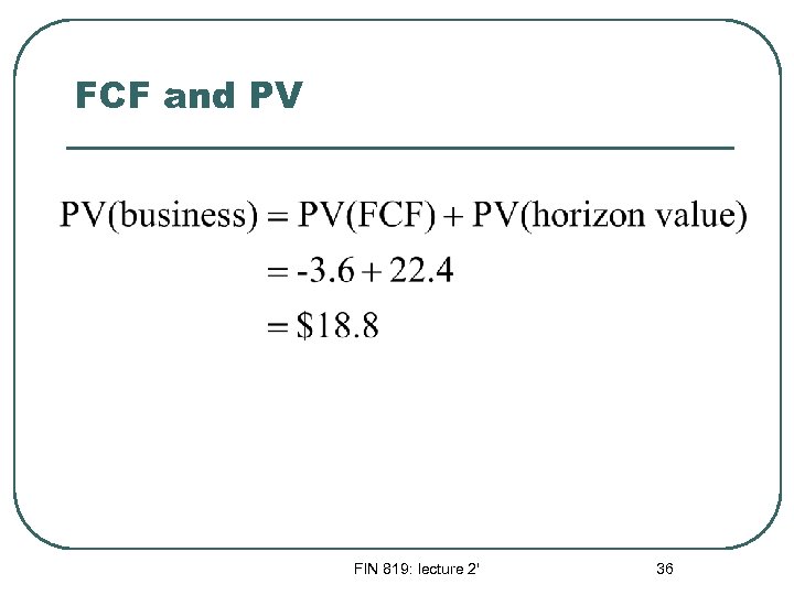 FCF and PV FIN 819: lecture 2' 36 