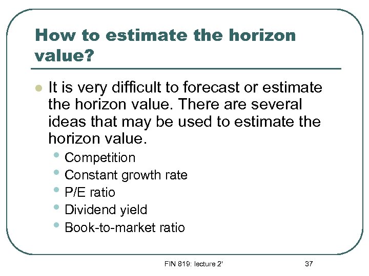 How to estimate the horizon value? l It is very difficult to forecast or