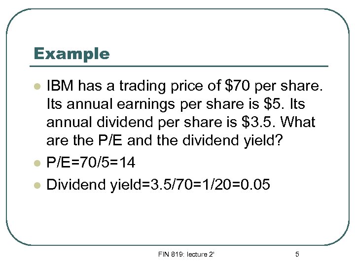 Example l l l IBM has a trading price of $70 per share. Its