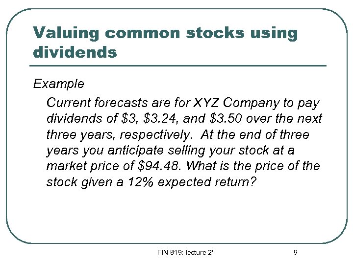 Valuing common stocks using dividends Example Current forecasts are for XYZ Company to pay