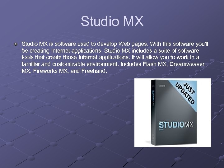 Studio MX is software used to develop Web pages. With this software you'll be