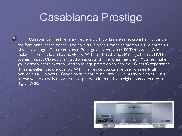 Casablanca Prestige is a video editor. It contains a removable hard drive on the