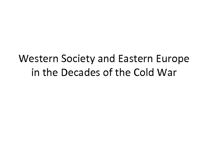 Western Society and Eastern Europe in the Decades of the Cold War 
