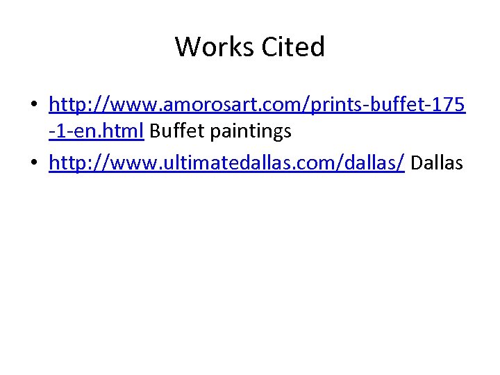 Works Cited • http: //www. amorosart. com/prints-buffet-175 -1 -en. html Buffet paintings • http: