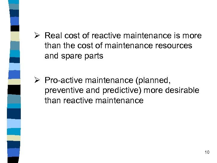 Ø Real cost of reactive maintenance is more than the cost of maintenance resources