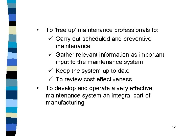  • • To ‘free up’ maintenance professionals to: ü Carry out scheduled and