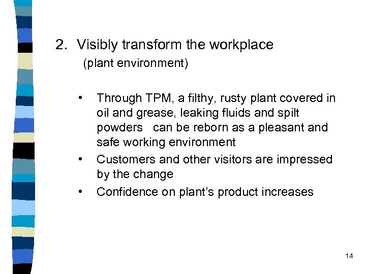 2. Visibly transform the workplace (plant environment) • • • Through TPM, a filthy,