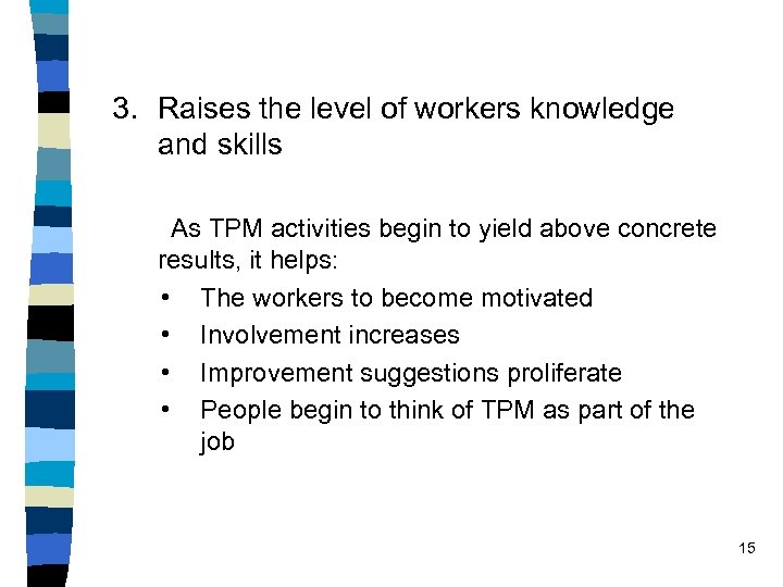 3. Raises the level of workers knowledge and skills As TPM activities begin to