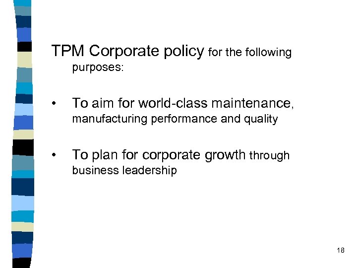 TPM Corporate policy for the following purposes: • To aim for world-class maintenance, manufacturing