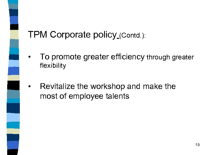 TPM Corporate policy (Contd. ): • To promote greater efficiency through greater flexibility •