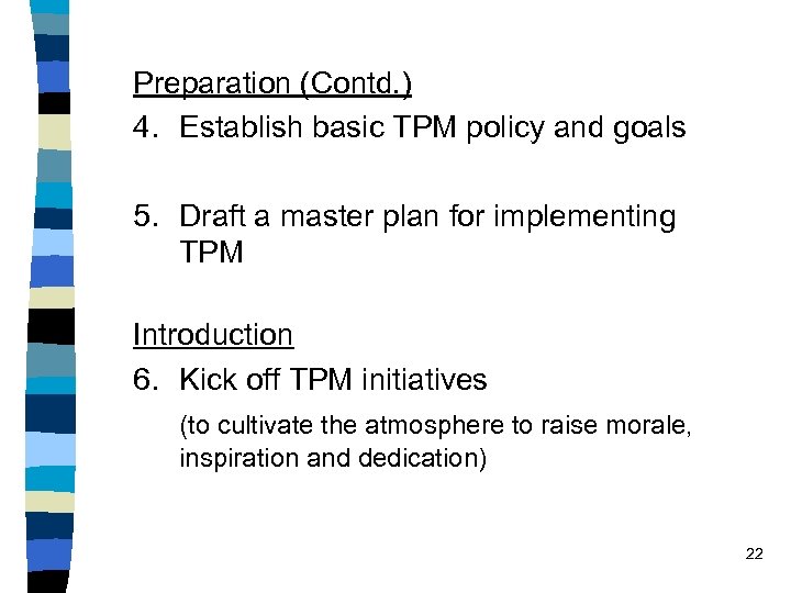 Preparation (Contd. ) 4. Establish basic TPM policy and goals 5. Draft a master